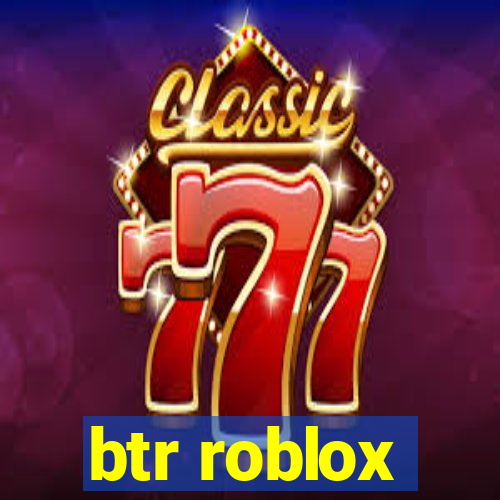 btr roblox